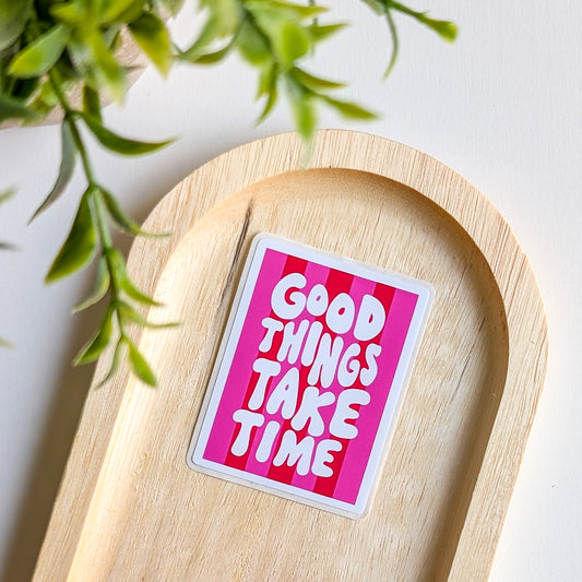 Sticker – Good things take time